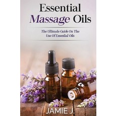 (영문도서) Essential Massage Oils: The Ultimate Guide On The Use Of Essential Oils Paperback, Blessings for All, LLC, English, 9781639701278