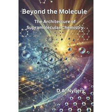 (영문도서) Beyond the Molecule: The Architecture of Supramolecular Chemistry Paperback, Independently Published, English, 9798307070857