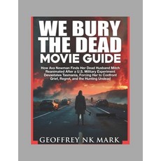 (영문도서)We Bury The Dead Movie Guide: How Ava Newman Finds Her Dead Husband Mitch Reanim... Paperback, Independently Published, English, 9798241521507