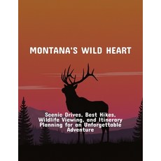 (영문도서)Montana'S Wild Heart: Scenic Drives Best Hikes Wildlife Viewing And Itinerary... Paperback, Independently Published, English, 9798262950515