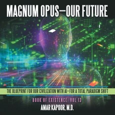 (영문도서)Magnum Opus-Our Future: The Blueprint for Our Civilization with AI-for a Total P... Paperback, Archway Publishing, English, 9781665774529