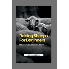 (영문도서) Raising Sheeps For Beginners: Guide to Raising Healthy Sheeps Paperback, Independently Published, English, 9798377844143
