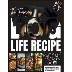 (영문도서)The Forever Dog Life Recipe Book: Nourishing Homemade Meals for Canine Wellness ... Paperback, Independently Published, English, 9798272955173