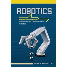 (영문도서) Robotics: Engineering the Future: Innovations and Developments in Robotics Paperback, Sarah Reynolds, English, 9798869071200