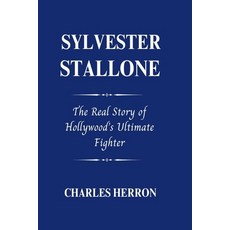 (영문도서) Sylvester Stallone: The Real Story of Hollywood's Ultimate Fighter Paperback, Independently Published, English, 9798345977125