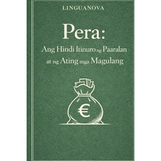 (영문도서)Pera: Ang Hindi Itinuro ng Paaralan at ng Ating mga Magulang Paperback, Independently Published, English, 9798244218817