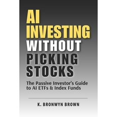 (영문도서)AI Investing Without Picking Stocks - The Passive Investor's Guide to AI ETFs an... Paperback, Independently Published, English, 9798259282711