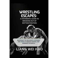 (英文圖書)Wrestling Escapes: A Systematic Guide to Breaking Out of Bottom Position: Master... 平裝版, Independently Published, 英文