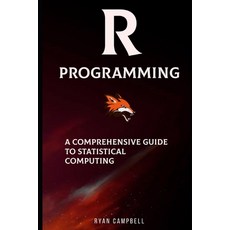 (영문도서) R Programming: A Comprehensive Guide to Statistical Computing Paperback, Independently Published, English, 9798869538512