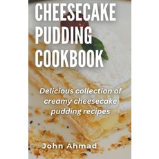(영문도서) Cheesecake Pudding Cookbook Paperback, John Ahmad, English, 9798223350125