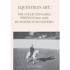 (영문도서) Equestrian Art: The Early Writings (1951-1956) of Master Nuno Oliveira Paperback, Xenophon Press LLC, English, 9781948717519