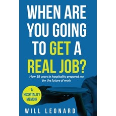 (영문도서)When are you going to get a real job?: How 18 years in hospitality prepared me f... Paperback, Bsk Publishing, English, 9781834310862