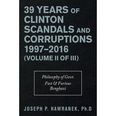 (영문도서) 39 Years of Clinton Scandals and Corruptions 1997-2016 (Volume Ii of Iii): Philosophy of Govt... Paperback, Trafford Publishing, English, 9781490794761
