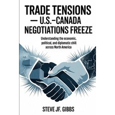 (영문도서)TRADE TENSIONS- U.S.-Canada Negotiations Freeze: Understanding the Economic Pol... Paperback, Independently Published, English, 9798274596848