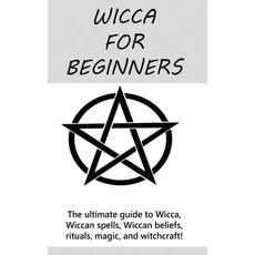 (영문도서) Wicca for Beginners: The ultimate guide to Wicca Wiccan spells Wiccan beliefs rituals mag... Hardcover, Ingram Publishing, English, 9781761033155