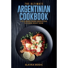 (영문도서) The Ultimate Argentinian Cookbook: 111 Dishes From Argentina To Cook Right Now Paperback, Independently Published, English, 9798495781719