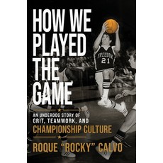 (영문도서)How We Played the Game: An Underdog Story of Grit Teamwork and Creating Champi... Paperback, Roque Calvo, English, 9798995804901