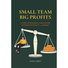 (영문도서)Small Team Big Profits: 7 Steps to Building a Six-Figure Business with Just 2-3... Paperback, Independently Published, English, 9798267960489