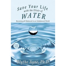 (영문도서) Save Your Life with the Elixir of Water: Becoming pH Balanced in an Unbalanced... Paperback, Emerson & Tilman, Publishers, English, 9781947151697