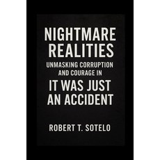 (영문도서)Nightmare Realities: Unmasking Corruption and Courage in It Was Just an Accident Paperback, Independently Published, English, 9798277575079