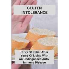 Gluten Intolerance: Story Of Relief After Years Of Living With An Undiagnosed Auto-Immune Disease: G... Paperback, Independently Published, English, 9798738305658