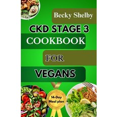 (영문도서) Ckd Stage 3 Cookbook for Vegans: A Comprehensive Guide to CKD Stage 3 with Over 70 Vegan Reci... Paperback, Independently Published, English, 9798877405264