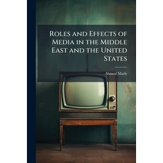 (영문도서)Roles and Effects of Media in the Middle East and the United States Paperback, Hutson Street Press, English, 9781025125725
