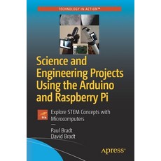 Science and Engineering Projects Using the Arduino and Raspberry Pi: Explore Stem Concepts with Micr... Paperback, Apress