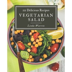 111 Delicious Vegetarian Salad Recipes: Making More Memories in your Kitchen with Vegetarian Salad C... Paperback, Independently Published