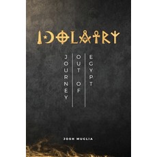 (영문도서) Idolatry: Journey out of Egypt Paperback, Joshua Muglia, English, 9780578626819