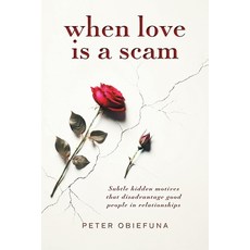 (英文圖書)When Love Is a Scam: Subtle Hidden Motives That Disadvantage Good People in Rela... 平裝版, FriesenPress, 英文