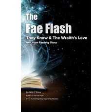 The Fae Flash: They Know & The Wraith's Love: A Fae Awakening Story Paperback, Independently Published