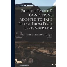 (영문도서) Freight Tariff & Conditions Adopted to Take Effect From First September 1854 [microform] Paperback, Legare Street Press, English, 9781015130531