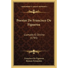 (영문도서) Poesias De Francisco De Figueroa: Llamado El Divino (1785) Paperback, Kessinger Publishing, English, 9781165655823