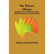 (영문도서) The Private Library; What We Do Know What We Don't Know What We Ought to Know... Paperback, Alpha Edition, English, 9789362517616