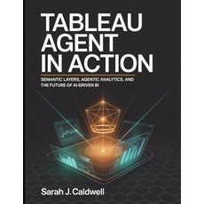(영문도서)Tableau Agent in Action: Semantic Layers Agentic Analytics and the Future of A... Paperback, Independently Published, English, 9798198537101