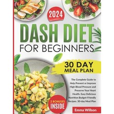 (영문도서) DASH Diet For Beginners: The Complete Guide to Help Prevent or Improve High Blood Pressure an... Paperback, Independently Published, English, 9798869593788