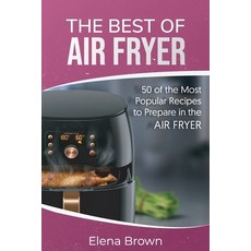 The Best of Air Fryer: 50 of the Most Recipes to Prepare in the Air Fryer Paperback, Elena Brown, English, 9781801561341