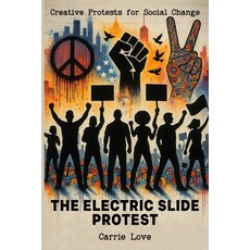 (영문도서)The Electric Slide Protest: Creative Protests for Social Change Paperback, Lipsey & Love Legacy Press,..., English, 9798991782333