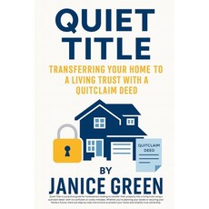 (영문도서)Quiet Title: Transferring Your Home to a Living Trust with a Quitclaim Deed Paperback, Janice Green, English, 9798232629335