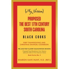 (My Version) Proposed the Best 17Th Century South Carolina Black Cooks: First Thanksgiving and Chris... Paperback, Xlibris Us