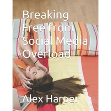 (영문도서)Breaking Free from Social Media Overload Paperback, Independently Published, English, 9798289926005