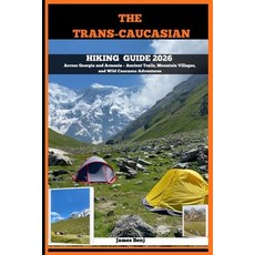 (영문도서)The Trans-Caucasian Hiking Guide 2026: Across Georgia and Armenia - Ancient Trai... Paperback, Independently Published, English, 9798274479646