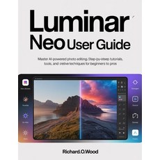 (영문도서)Luminar Neo User Guide: Master AI-Powered Photo Editing: Step-by-Step Tutorials ... Paperback, Independently Published, English, 9798244072075