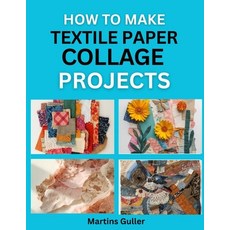 (영문도서)How to make Textile Paper Collage Projects: Creative DIY Art Projects Using Mixe... Paperback, Independently Published, English, 9798181259553