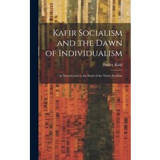 (영문도서) Kafir Socialism and the Dawn of Individualism; an Introduction to the Study of the Native Pro... Hardcover, Legare Street Press, English, 9781019867877