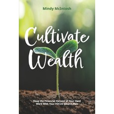 (영문도서) Cultivate Wealth: Reap the Financial Harvest of Your Hard Work With Your FOCUS... Paperback, Independently Published, English, 9798304863681
