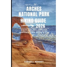 (영문도서)Arches National Park Hiking Guide 2026: Step-by-Step Trail Directions Family-Fr... Paperback, Independently Published, English, 9798276955896