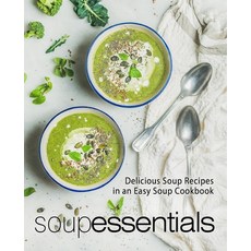 (영문도서) Soup Essentials: Delicious Soup Recipes in an Easy Soup Cookbook Paperback, Createspace Independent Pub..., English, 9781979304344
