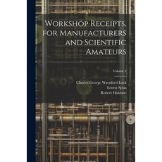 (영문도서) Workshop Receipts for Manufacturers and Scientific Amateurs; Volume 2 Paperback, Legare Street Press, English, 9781021915948